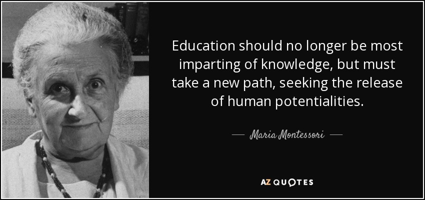 Maria Montessori Quote Education Should No Longer Be Most Imparting Of Knowledge But