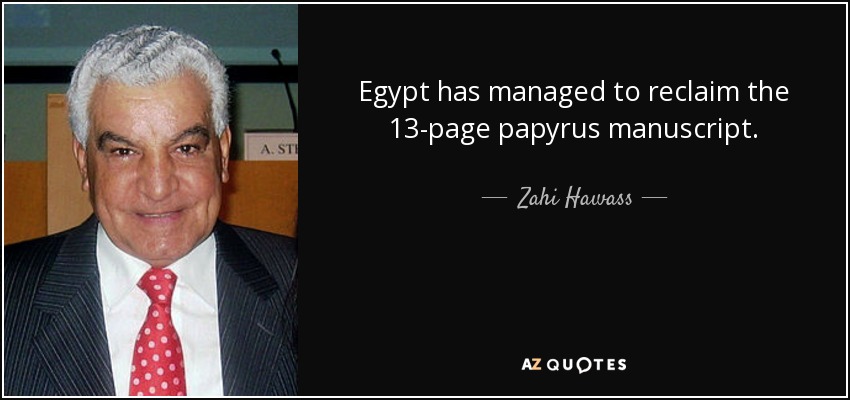 Egypt has managed to reclaim the 13-page papyrus manuscript. - Zahi Hawass
