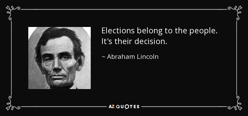 Elections belong to the people. It's their decision. - Abraham Lincoln