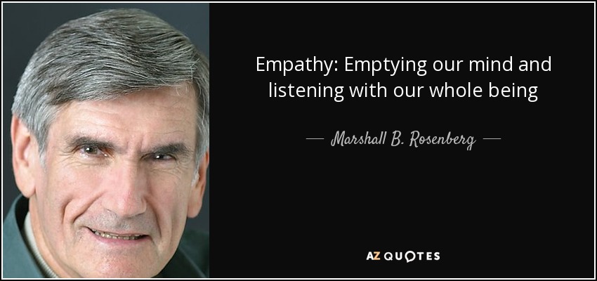 Empathy: Emptying our mind and listening with our whole being - Marshall B. Rosenberg