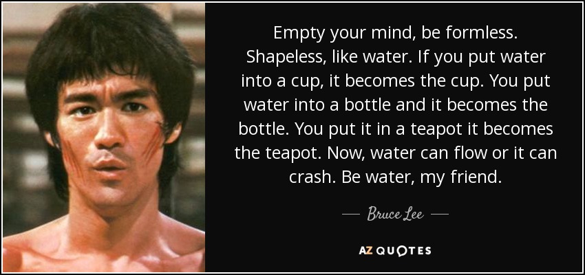 Bruce Lee Quote Empty Your Mind Be Formless Shapeless Like Water If You