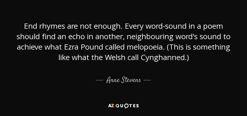 Anne Stevens Quote End Rhymes Are Not Enough Every Word sound In A 