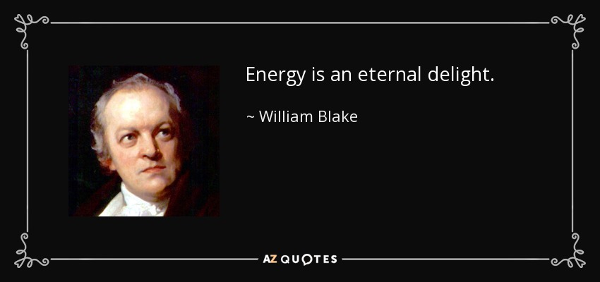Energy is an eternal delight. - William Blake