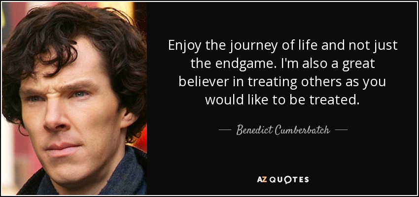Benedict Cumberbatch - Enjoy the journey of life and not