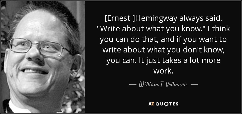 [Ernest ]Hemingway always said, 