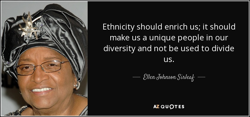 Ellen Johnson Sirleaf quote Ethnicity should enrich us