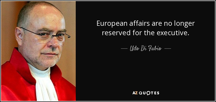 European affairs are no longer reserved for the executive. - Udo Di Fabio