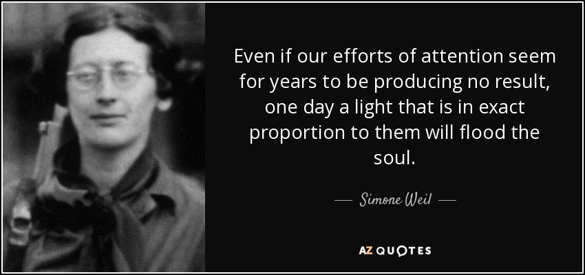 Simone Weil quote: Expectant waiting is the foundation of the