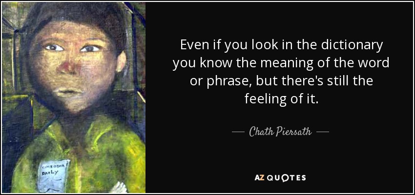 https://www.azquotes.com/picture-quotes/quote-even-if-you-look-in-the-dictionary-you-know-the-meaning-of-the-word-or-phrase-but-there-chath-piersath-153-86-00.jpg