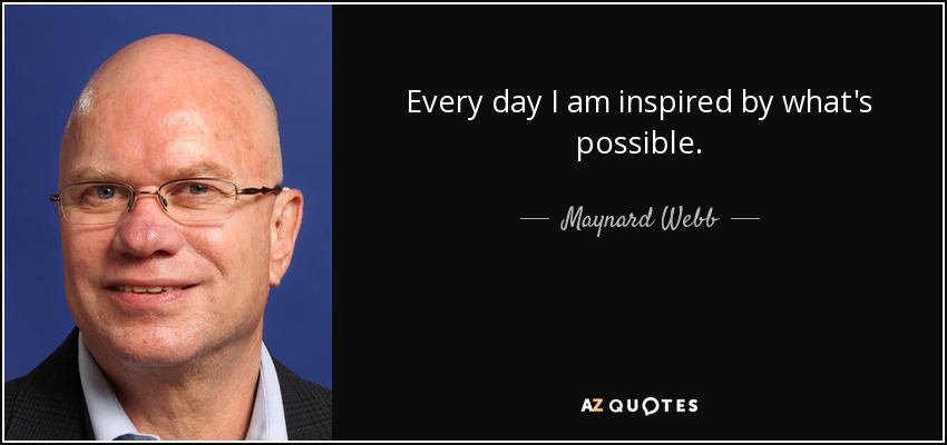 Every day I am inspired by what's possible. - Maynard Webb