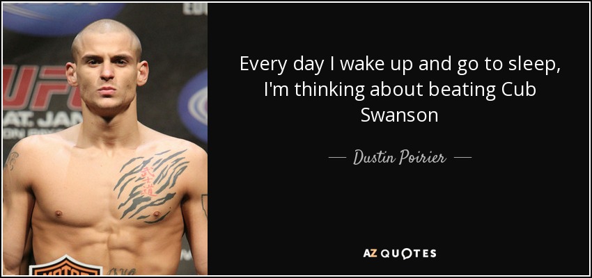 Every day I wake up and go to sleep, I'm thinking about beating Cub Swanson - Dustin Poirier