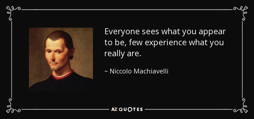 Niccolo Machiavelli Quote Everyone Sees What You Appear To Be Few 