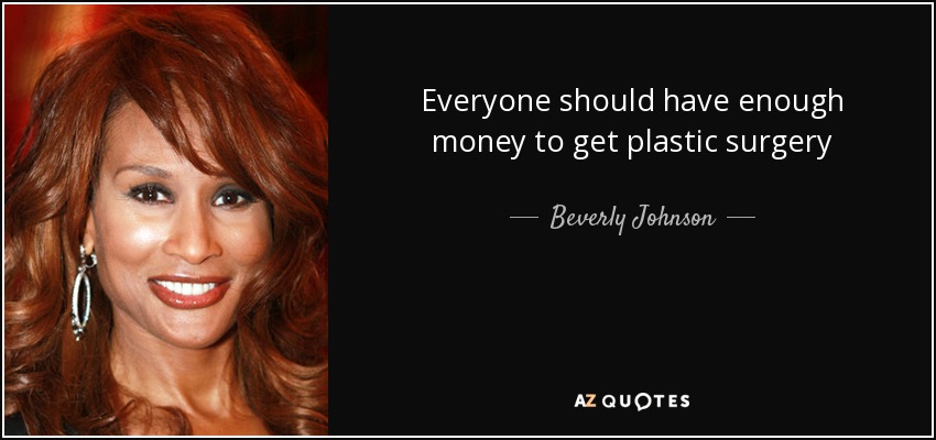 Everyone should have enough money to get plastic surgery - Beverly Johnson
