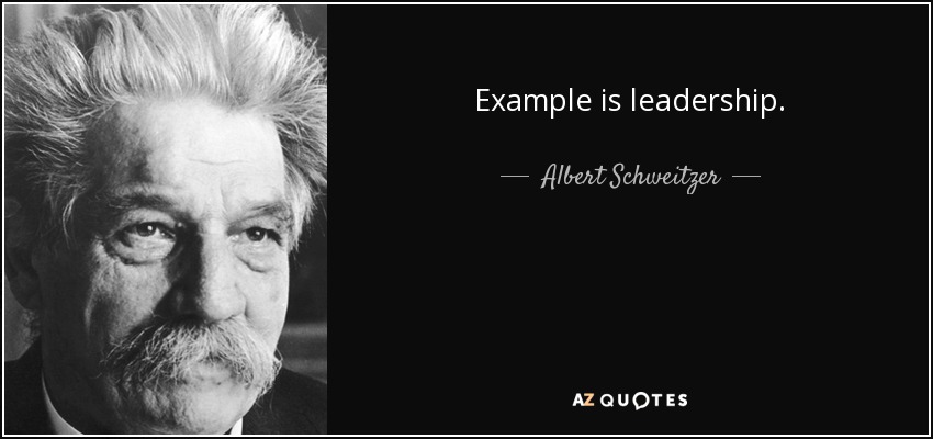 Example is leadership. - Albert Schweitzer