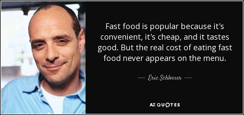 Eric Schlosser Quote Fast Food Is Popular Because It s Convenient It 