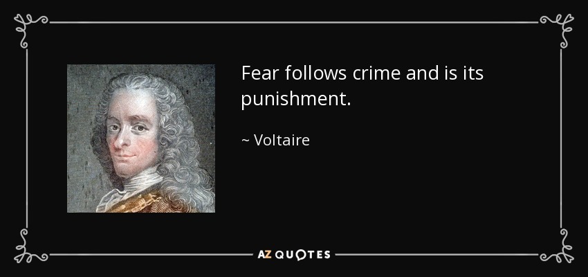 Fear follows crime and is its punishment. - Voltaire