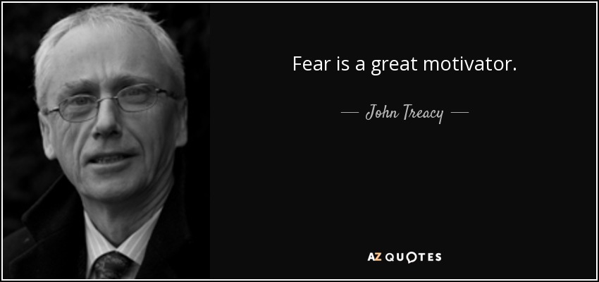 John Treacy quote: Fear is a great motivator.