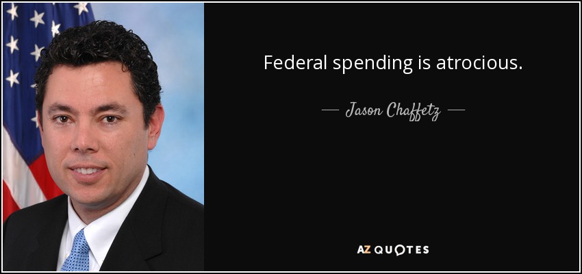 Federal spending is atrocious. - Jason Chaffetz