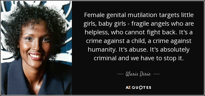 Waris Dirie quote: Female genital mutilation targets little girls, baby