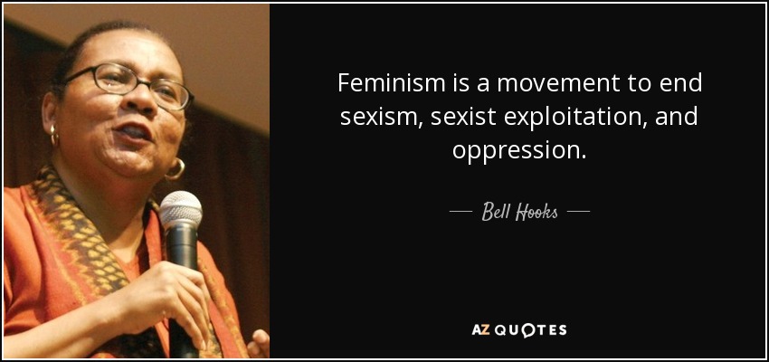 Bell Hooks Quote Feminism Is A Movement To End Sexism Sexist Exploitation And