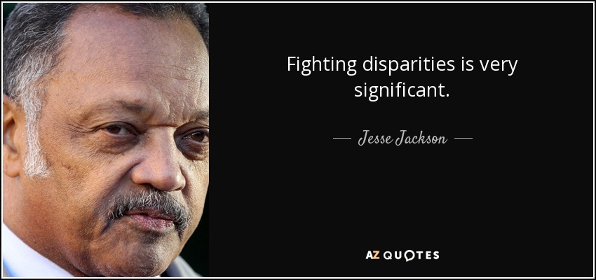 Fighting disparities is very significant. - Jesse Jackson