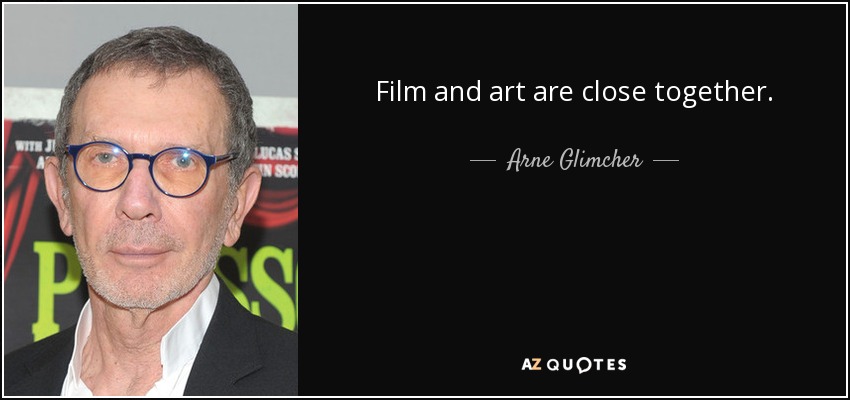 Film and art are close together. - Arne Glimcher