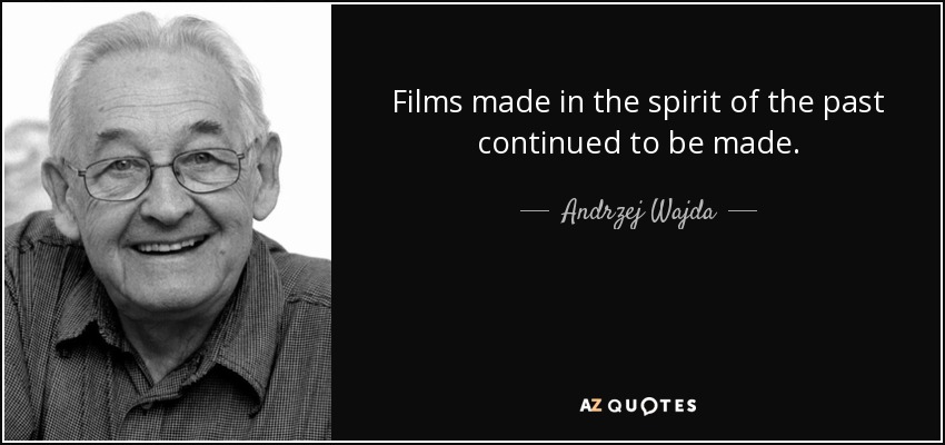 Films made in the spirit of the past continued to be made. - Andrzej Wajda