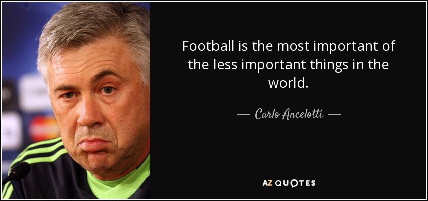 Carlo Ancelotti quote: Football is the most important of the less ...