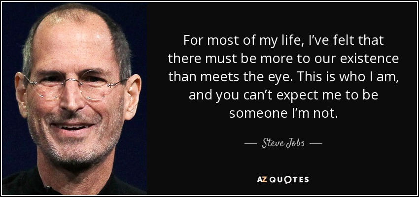 Steve Jobs Quote For Most Of My Life I Ve Felt That There Must