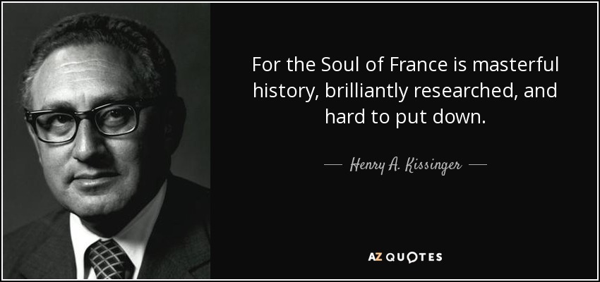 For the Soul of France is masterful history, brilliantly researched, and hard to put down. - Henry A. Kissinger