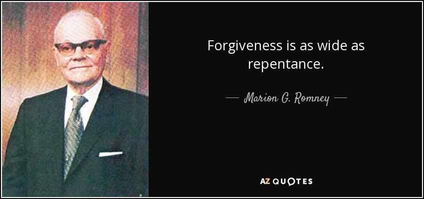 Forgiveness is as wide as repentance. - Marion G. Romney