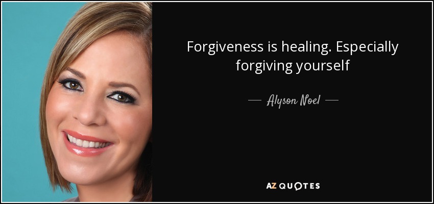 Forgiveness is healing. Especially forgiving yourself - Alyson Noel