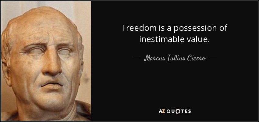 Freedom is a possession of inestimable value. - Marcus Tullius Cicero