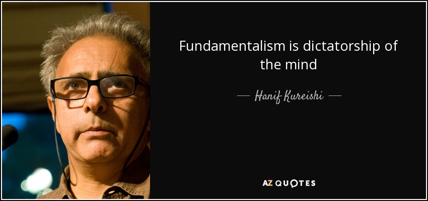 Fundamentalism is dictatorship of the mind - Hanif Kureishi