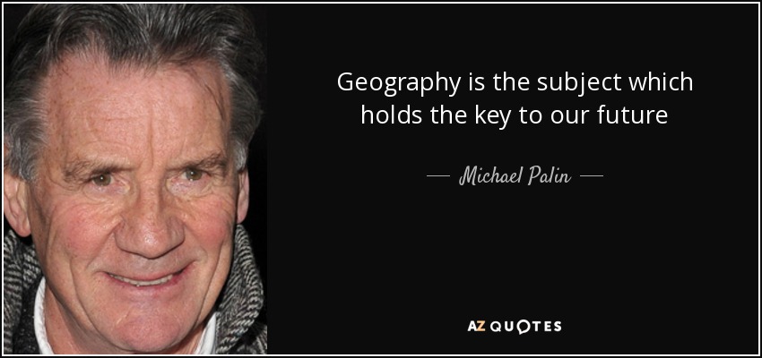 Geography is the subject which holds the key to our future - Michael Palin