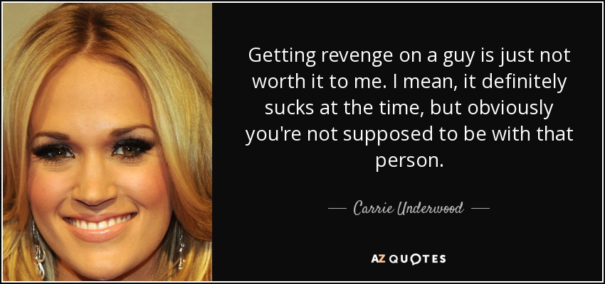 Carrie Underwood: 'The best way to get your revenge is just to