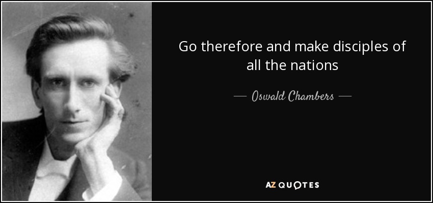 Go therefore and make disciples of all the nations - Oswald Chambers