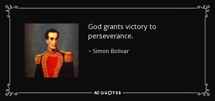 God grants victory to perseverance. - Simon Bolivar