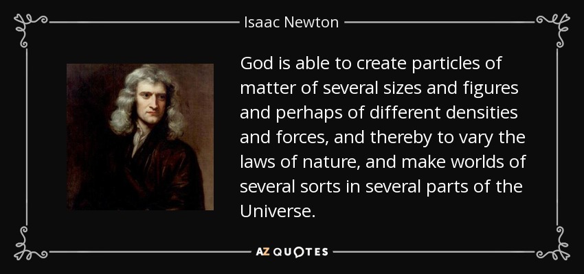 Isaac Newton quote: God is able to create particles of matter of several...