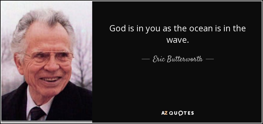 God is in you as the ocean is in the wave. - Eric Butterworth