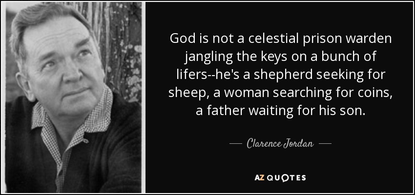 quote-god-is-not-a-celestial-prison-warden-jangling-the-keys-on-a-bunch-of-lifers-he-s-a-shepherd-clarence-jordan-41-92-84.jpg