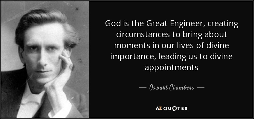 Oswald Chambers Quote God Is The Great Engineer Creating Circumstances To Bring About