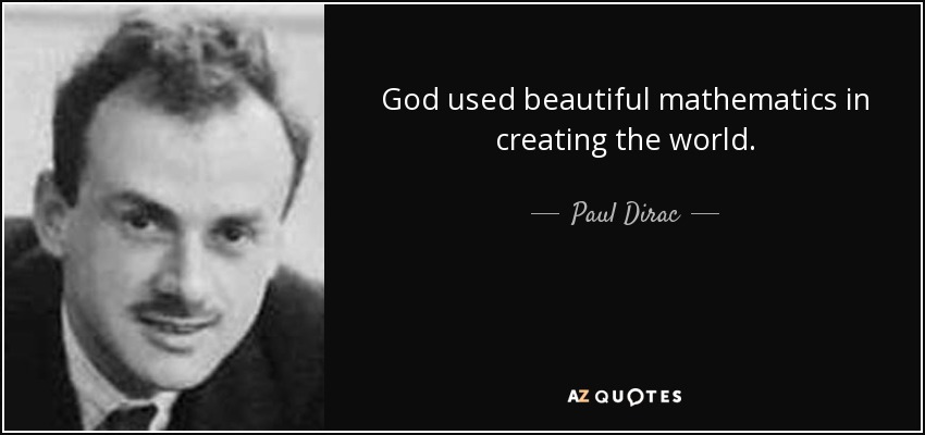 God used beautiful mathematics in creating the world. - Paul Dirac