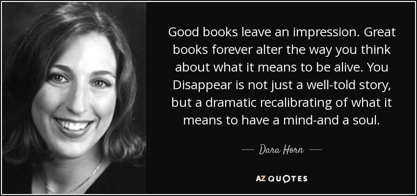 Good books leave an impression. Great books forever alter the way you think about what it means to be alive. You Disappear is not just a well-told story, but a dramatic recalibrating of what it means to have a mind-and a soul. - Dara Horn