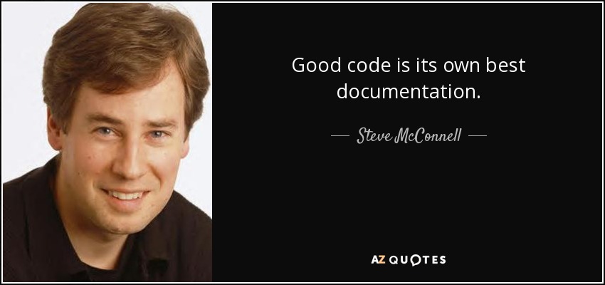 Good code is its own best documentation. - Steve McConnell