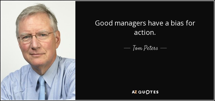 Tom Peters Quote Good Managers Have A Bias For Action 