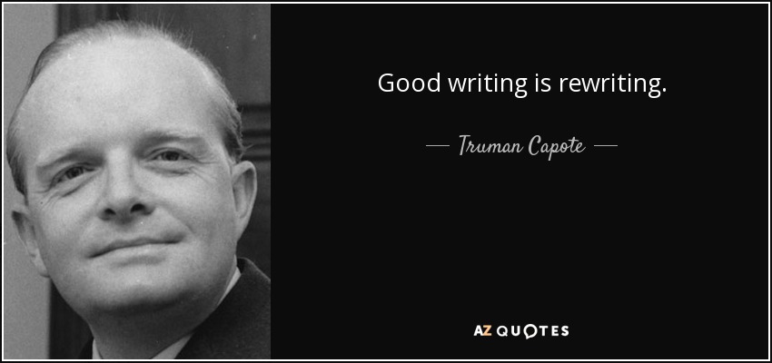 Good writing is rewriting. - Truman Capote