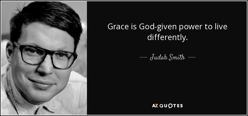 Grace is God-given power to live differently. - Judah Smith