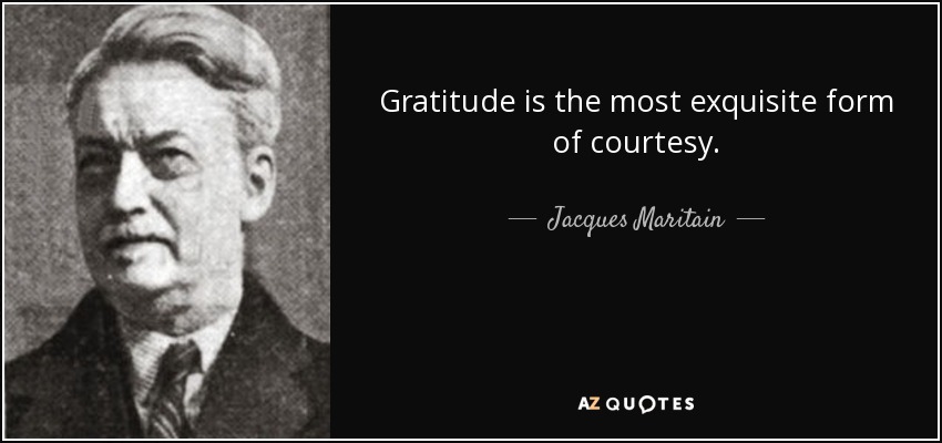 Jacques Maritain quote: Gratitude is the most exquisite form of