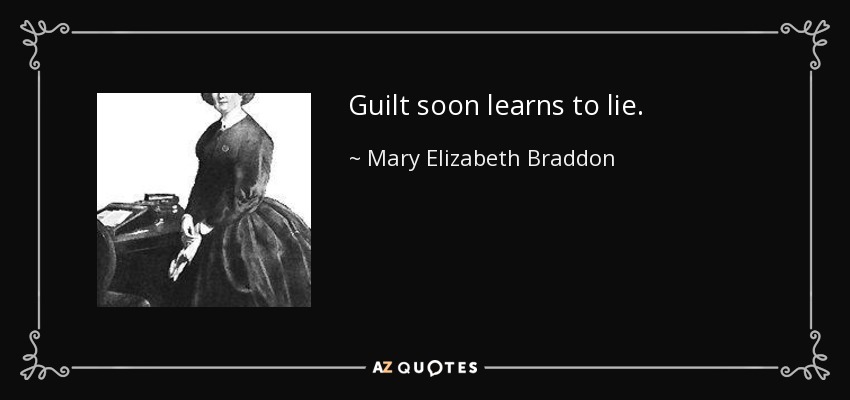 Guilt soon learns to lie. - Mary Elizabeth Braddon